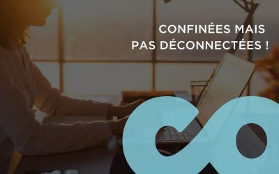 Confinées pas déconnectées – Vous pouvez compter sur nous