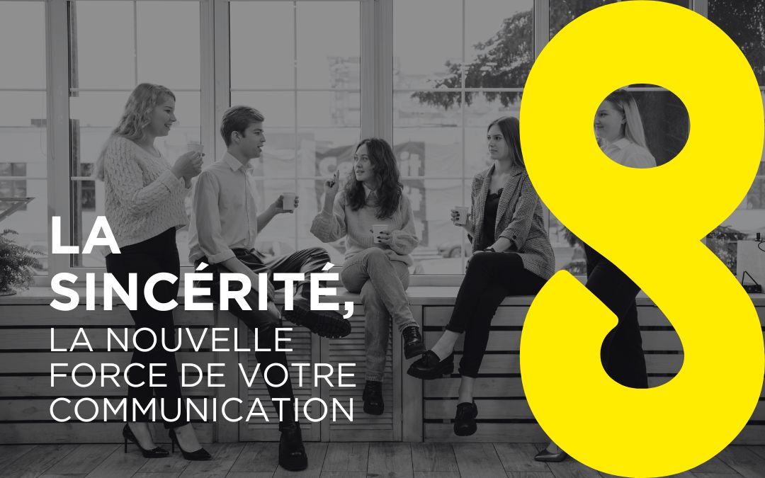 Et si la sincérité devenait votre meilleur outil de communication ?